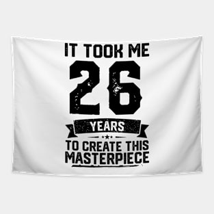 It Took Me 26 Years To Create This Masterpiece 26th Birthday Tapestry