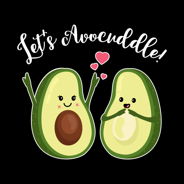 Let's Avocuddle - Couple T Shirt - Mother's Day Love Gift by CheesyB