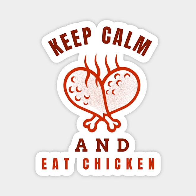 Keep Calm And Eat Chicken - Hot Chickenlegs With Text Design Magnet by Double E Design