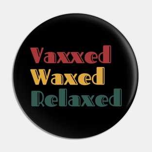 Vaxxed Waxed Relaxed Retro Pin