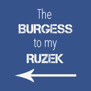 *NEW* Burgess to my Ruzek (Light) T-Shirt