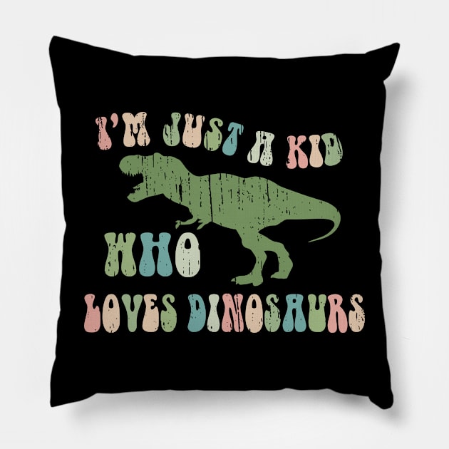 Funny Retro "Just a kid who loves Dinosaurs" Pillow by focodesigns