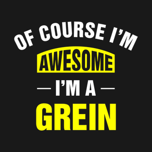 Of Course I'm Awesome, I'm A Grein, Grein Family Name T-Shirt