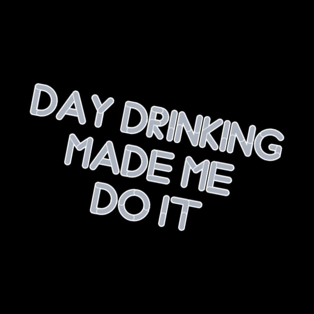 day drinking made me do it by Zekkanovix ART