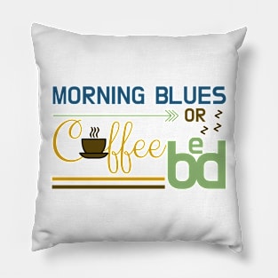 Early Morning Blues: Coffee or Bed Pillow