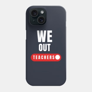 We out teachers gift last day of school Phone Case