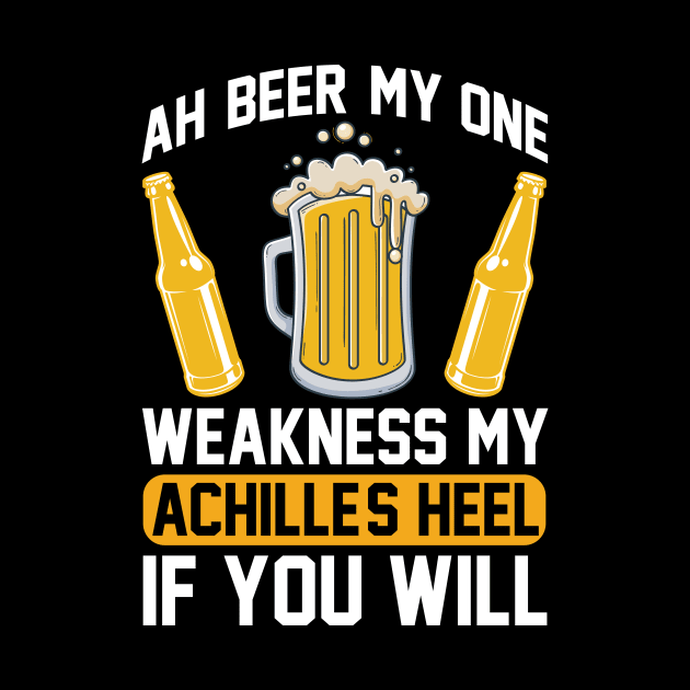 Ah beer my one weakness. My Achille s heel if you will  T Shirt For Women Men by QueenTees