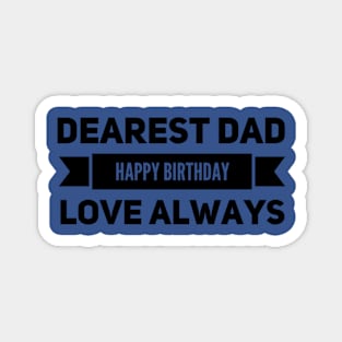 Dearest Dad Happy Birthday Love Always Magnet