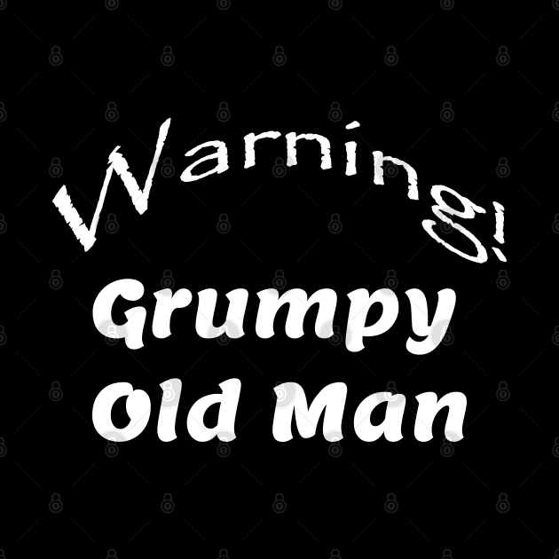 Warning! Grumpy Old Man by Comic Dzyns