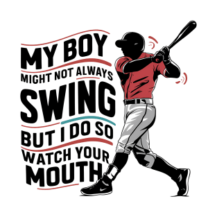 My Boy Might Not Always Swing But I Do So Watch Your Mouth T-Shirt