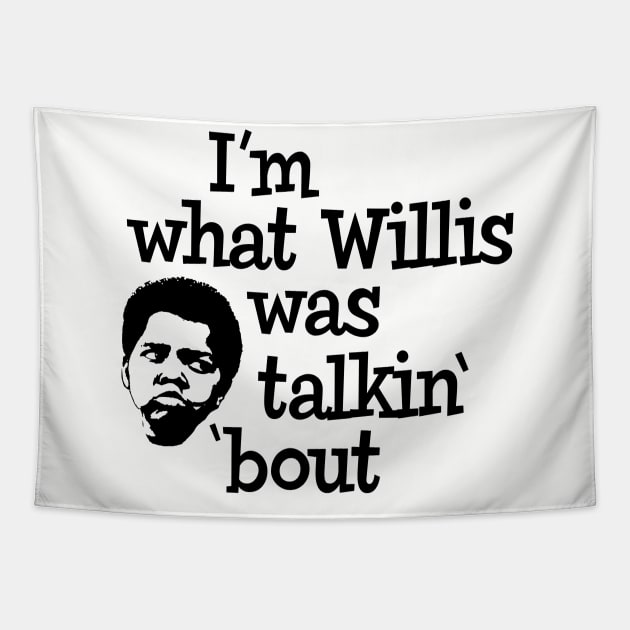 I'm what Willis was talkin' 'bout Tapestry by Alema Art