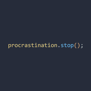 procrastination.stop(); T-Shirt