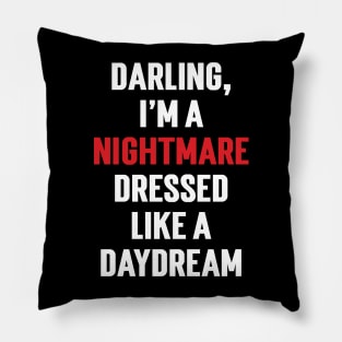 Darling, I'm a nightmare dressed like a daydream v2 Pillow