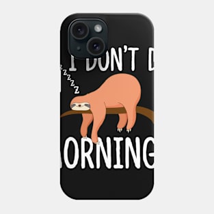 I Don't Do Mornings Sloth Phone Case