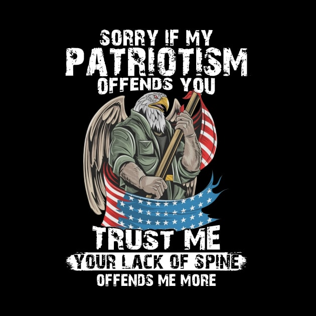 If Patriotism Offends You Trust Me Your Lack Of Spine Offend Me More by Phylis Lynn Spencer