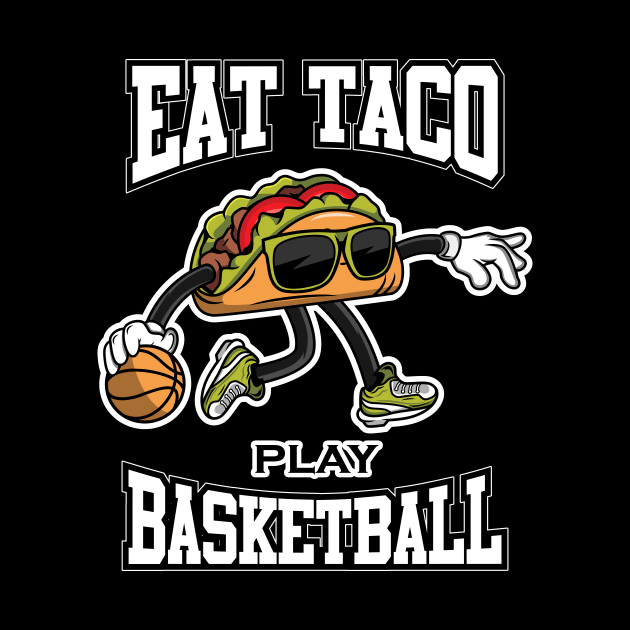 FUNNY EAT TACO PLAY BASKETBALL by TexasTeez