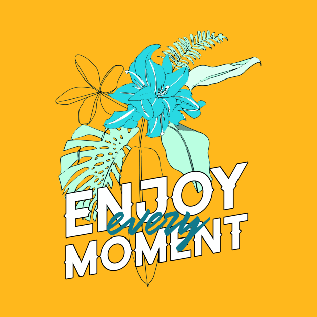 Enjoy Every Moment Tropical Plants Good Vibes by InkyArt