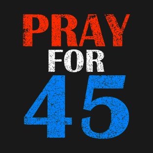 Pray For 45 T-Shirt