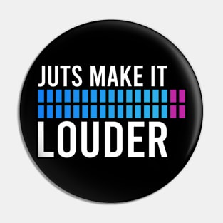 Just Make It Louder Pin