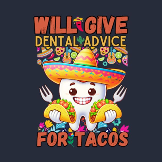 Will Give Dental Advice For Tacos Funny Dentist Hygienist by lostology