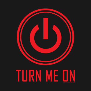 Turn Me On T-Shirt