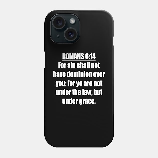 Romans 6:14 King James Version (KJV)  Bible Verse Typography Phone Case by Holy Bible Verses