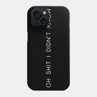 Oh shit I didn't know Phone Case