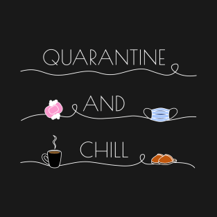 Quarantine and chill T-Shirt