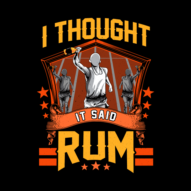 I Thought It Said Rum Funny Running Pun Racing by theperfectpresents