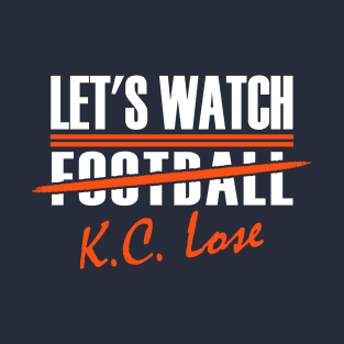 Denver Pro Football - Funny Watch KC Lose T-Shirt