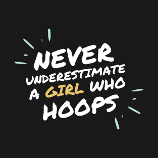 Never underestimate a girl who hoops T-Shirt