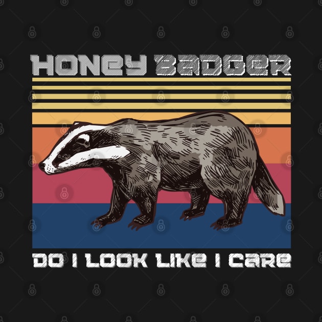 Honey badger do i look like i care, Funny Badger animals by JustBeSatisfied