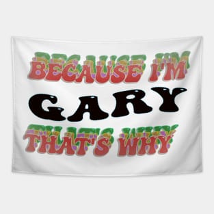 BECAUSE I AM GARY - THAT'S WHY Tapestry