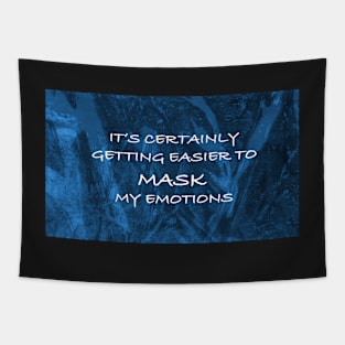 It's Certainly Getting Easier to Mask My Emotions Tapestry