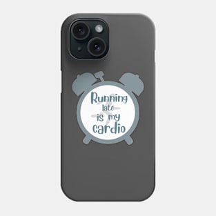 running late is my cardio Phone Case