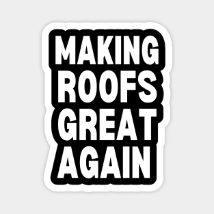 Making Roofs Great Again Magnet