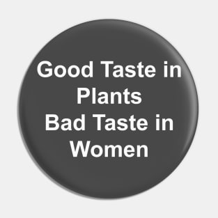 Good Taste in Plants Bad Taste in Women Pin