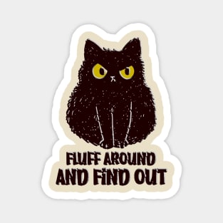 Fluff Around And Find Out Funny black cat Shirt Magnet