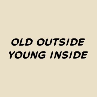 Old Outside Young Inside #1 - Aging T-Shirt