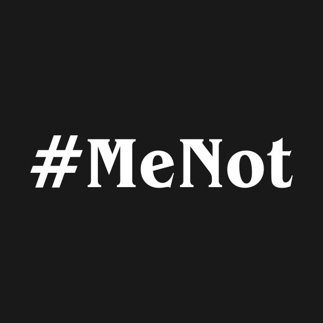 #MeNot Hashtag by Bhagila