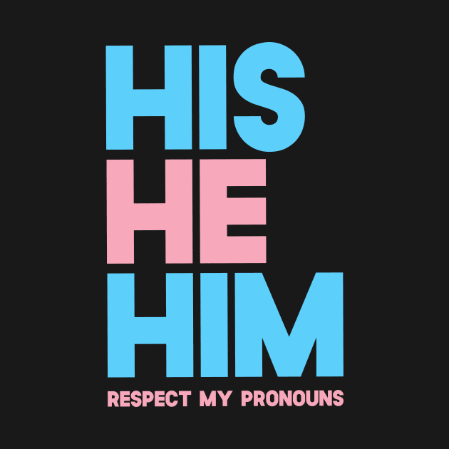 His He Him Respect My Pronouns by SusurrationStudio