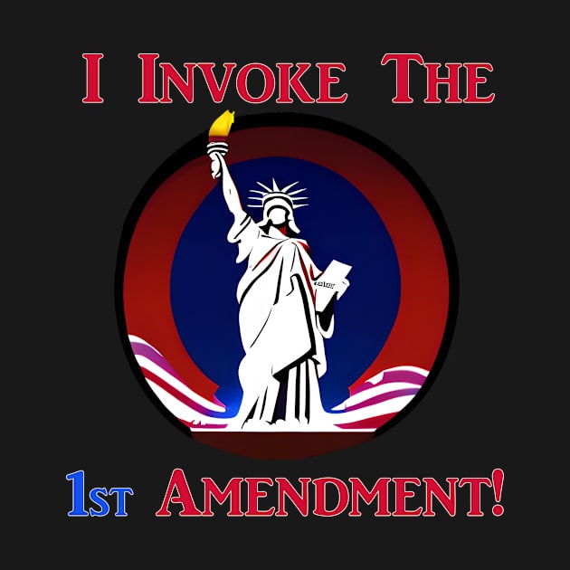 I Invoke the 1st Amendment! by Captain Peter Designs