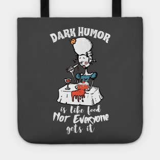 Dark Humor is Like Food Not Everyone Gets It Tote