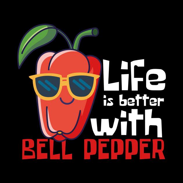 Life Is Better With Bell Pepper Funny by DesignArchitect