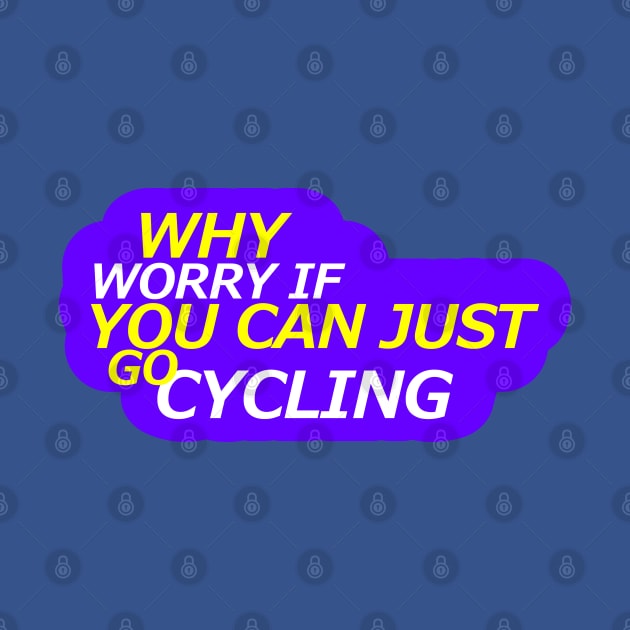 Why worry cycling Design by etees0609