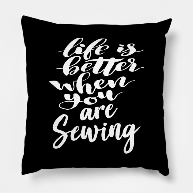 Life Is Better When You Are Sewing Pillow by ProjectX23Red