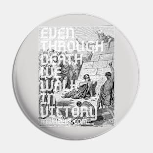 Even Through Death - lighter - great for white T’s Pin