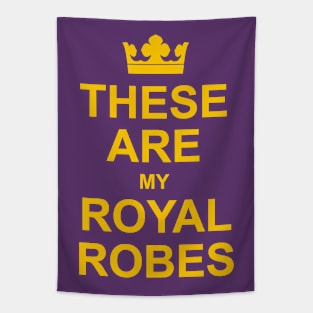 These Are My Royal Robes - Funny King Royal Coronation. Tapestry