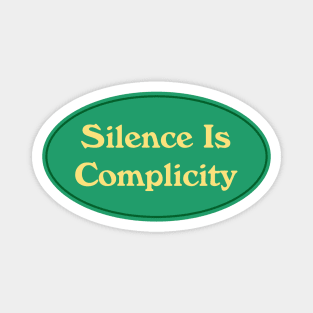 Silence Is Complicity Magnet