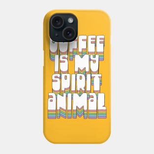 Coffee Is My Spirit Animal / Typographic Design T-Shirt Phone Case